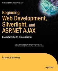 Beginning Web Development, Silverlight, and ASP.NET AJAX. From Novice to Professional