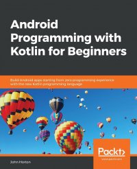 Android Programming with Kotlin for Beginners. Build Android apps starting from zero programming experience with the new Kotlin programming language