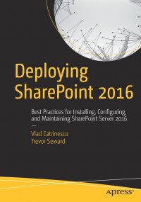 Deploying SharePoint 2016. Best Practices for Installing, Configuring, and Maintaining SharePoint Server 2016