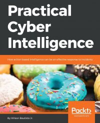 Practical Cyber Intelligence. How action-based intelligence can be an effective response to incidents