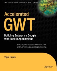 Accelerated GWT. Building Enterprise Google Web Toolkit Applications