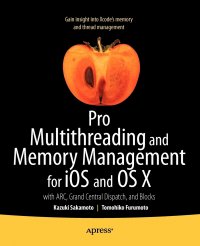 Pro Multithreading and Memory Management for IOS and OS X. With ARC, Grand Central Dispatch, and Blocks