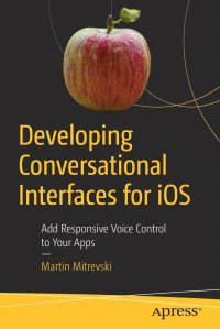 Developing Conversational Interfaces for iOS. Add Responsive Voice Control to Your Apps