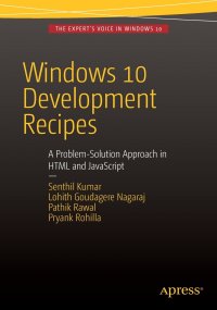 Windows 10 Development Recipes. A Problem-Solution Approach in HTML and JavaScript