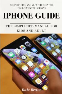 iPhone Guide. The Simplified Manual for Kids and Adult