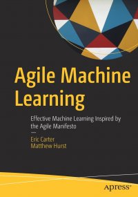 Agile Machine Learning. Effective Machine Learning Inspired by the Agile Manifesto