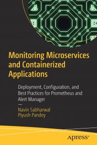 Monitoring Microservices and Containerized Applications. Deployment, Configuration, and Best Practices for Prometheus and Alert Manager