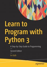 Learn to Program with Python 3. A Step-by-Step Guide to Programming