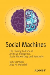 Social Machines. The Coming Collision of Artificial Intelligence, Social Networking, and Humanity