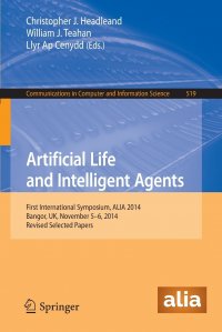 Artificial Life and Intelligent Agents. First International Symposium, ALIA 2014, Bangor, UK, November 5-6, 2014. Revised Selected Papers