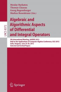 Algebraic and Algorithmic Aspects of Differential and Integral Operators. 5th International Meeting, AADIOS 2012, Held at the Applications of Computer Algebra Conference, ACA 2012, Sofia, Bul