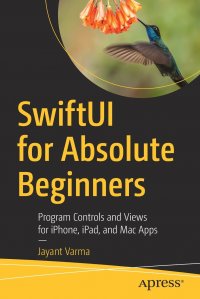 SwiftUI for Absolute Beginners. Program Controls and Views for iPhone, iPad, and Mac Apps