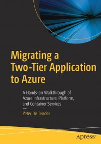 Migrating a Two-Tier Application to Azure. A Hands-on Walkthrough of Azure Infrastructure, Platform, and Container Services