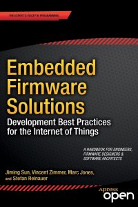 Embedded Firmware Solutions. Development Best Practices for the Internet of Things