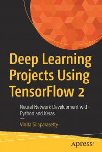 Deep Learning Projects Using TensorFlow 2. Neural Network Development with Python and Keras