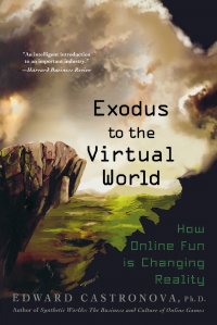 Exodus to the Virtual World. How Online Fun Is Changing Reality