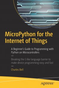 MicroPython for the Internet of Things. A Beginner's Guide to Programming with Python on Microcontrollers