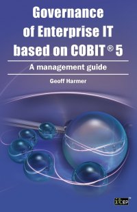 Governance of Enterprise It Based on COBIT 5. A Management Guide