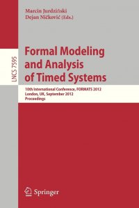 Formal Modeling and Analysis of Timed Systems. 10th International Conference, FORMATS 2012, London, UK, September 18-20, 2012, Proceedings