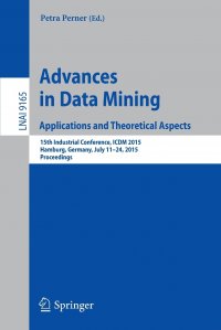 Advances in Data Mining. Applications and Theoretical Aspects : 15th Industrial Conference, ICDM 2015, Hamburg, Germany, July 11.24, 2015. Proceedings