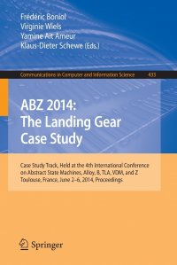 ABZ 2014. The Landing Gear Case Study : Case Study Track, Held at the 4th International Conference on Abstract State Machines, Alloy, B, TLA, VDM, and Z, Toulouse, France, June 2-6, 2014, Pro