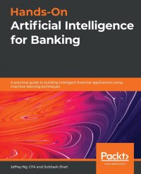 Hands-On Artificial Intelligence for Banking. A practical guide to building intelligent financial applications using machine learning techniques