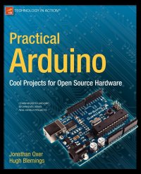 Practical Arduino. Cool Projects for Open Source Hardware