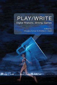 Play/Write. Digital Rhetoric, Writing, Games