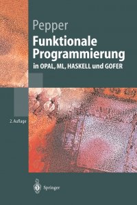 Funktionale Programmierung. in OPAL, ML, HASKELL und GOFER