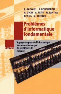 Problemes D'Informatique Fondamentale. Voyages Au Pays de L'Informatique Fondamentale Au GRE de Problemes de Concours