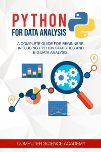 Python for Data Analysis. A Complete Guide for Beginners, Including Python Statistics and Big Data Analysis