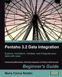 Pentaho 3.2 Data Integration. Beginner's Guide