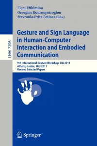 Gesture and Sign Language in Human-Computer Interaction and Embodied Communication. 9th International Gesture Workshop, GW 2011, Athens, Greece, May 25-27, 2011, Revised Selected Papers