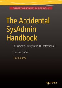 The Accidental SysAdmin Handbook. A Primer for Early Level IT Professionals