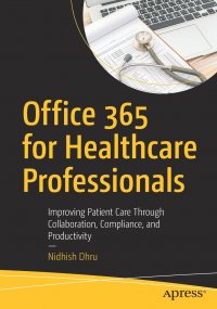 Office 365 for Healthcare Professionals. Improving Patient Care Through Collaboration, Compliance, and Productivity