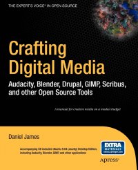 Crafting Digital Media. Audacity, Blender, Drupal, GIMP, Scribus, and Other Open Source Tools .With CDROM