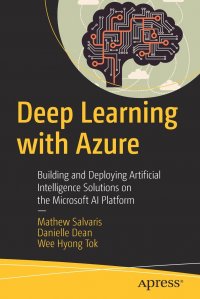 Deep Learning with Azure. Building and Deploying Artificial Intelligence Solutions on the Microsoft AI Platform