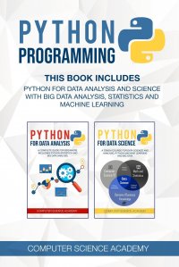 Python Programming. This Book Includes: Python for Data Analysis and Science with Big Data Analysis, Statistics and Machine Learning