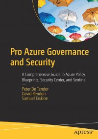 Pro Azure Governance and Security. A Comprehensive Guide to Azure Policy, Blueprints, Security Center, and Sentinel