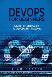 DevOps For Beginners. A Step-By-Step Guide To DevOps Best Practices