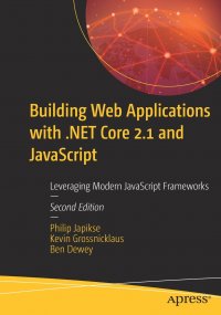 Building Web Applications with .NET Core 2.1 and JavaScript. Leveraging Modern JavaScript Frameworks