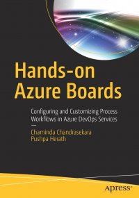 Hands-on Azure Boards. Configuring and Customizing Process Workflows in Azure DevOps Services