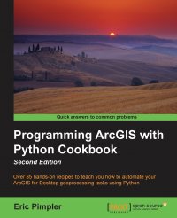 Programming ArcGIS with Python Cookbook. Over 85 hands-on recipes to automate ArcGIS for desktop geoprocessing tasks using Python