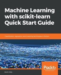 Machine Learning with scikit-learn Quick Start Guide