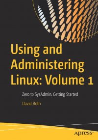 Using and Administering Linux. Volume 1 : Zero to SysAdmin: Getting Started