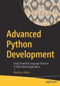 Advanced Python Development. Using Powerful Language Features in Real-World Applications