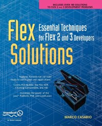 Flex Solutions. Essential Techniques for Flex 2 and 3 Developers