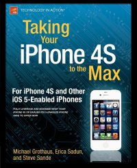 Taking Your iPhone 4S to the Max. For iPhone 4S and Other iOS 5-Enabled iPhones