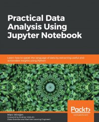 Practical Data Analysis using Jupyter Notebook. Learn how to speak the language of data by extracting useful and actionable insights using Python