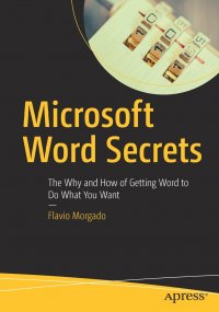 Microsoft Word Secrets. The Why and How of Getting Word to Do What You Want